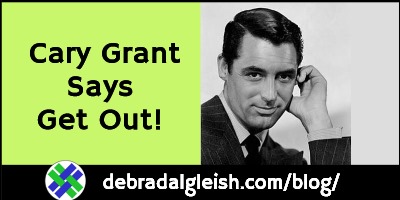 Cary Grant says get out